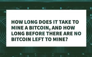 How Long Does It Take To Mine A Bitcoin